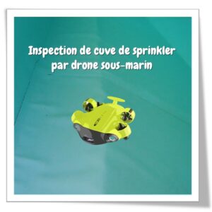 Inspection de cuve de sprinkler par drone sous-marin
