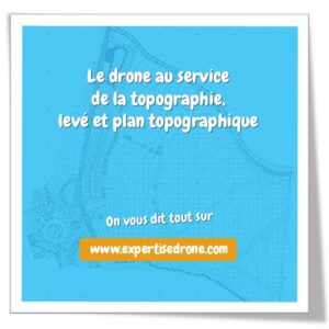 Le drone au service de la topographie, levé et plan topographique