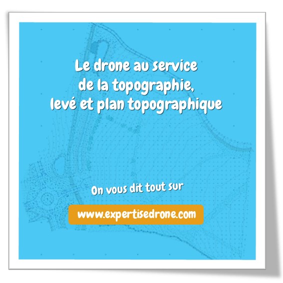 Le drone au service de la topographie, levé et plan topographique