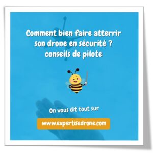 Comment bien faire atterrir son drone en sécurité