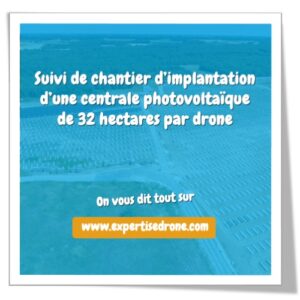 Suivi de chantier d'implantation d’une centrale photovoltaïque de 32 hectares par drone